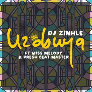 DJ Zinhle - Uzobuya ft. Miss Melody & Presh Beat Master